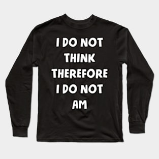 I Do Not Think There I Do Not Am Long Sleeve T-Shirt